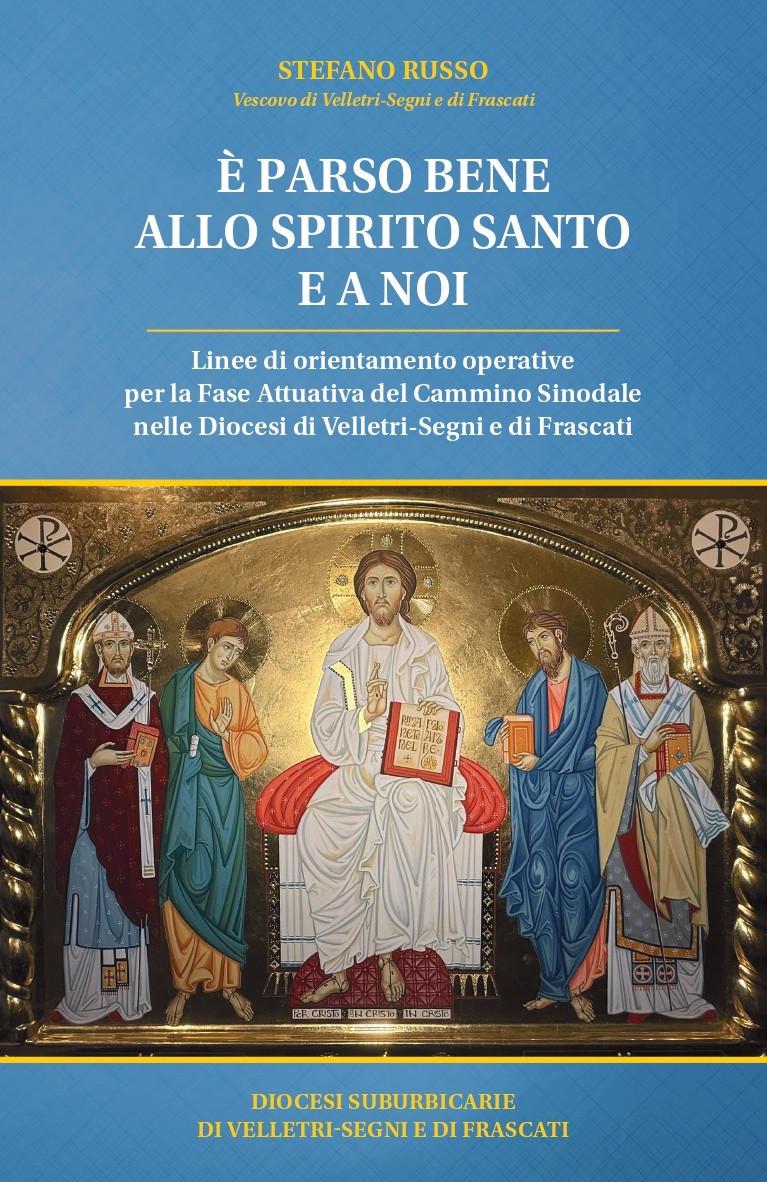 «E’ parso bene allo Spirito Santo e a noi». Linee di orientamento operative per la fase attuativa del cammino sinodale nelle diocesi di Velletri-Segni e di Frascati