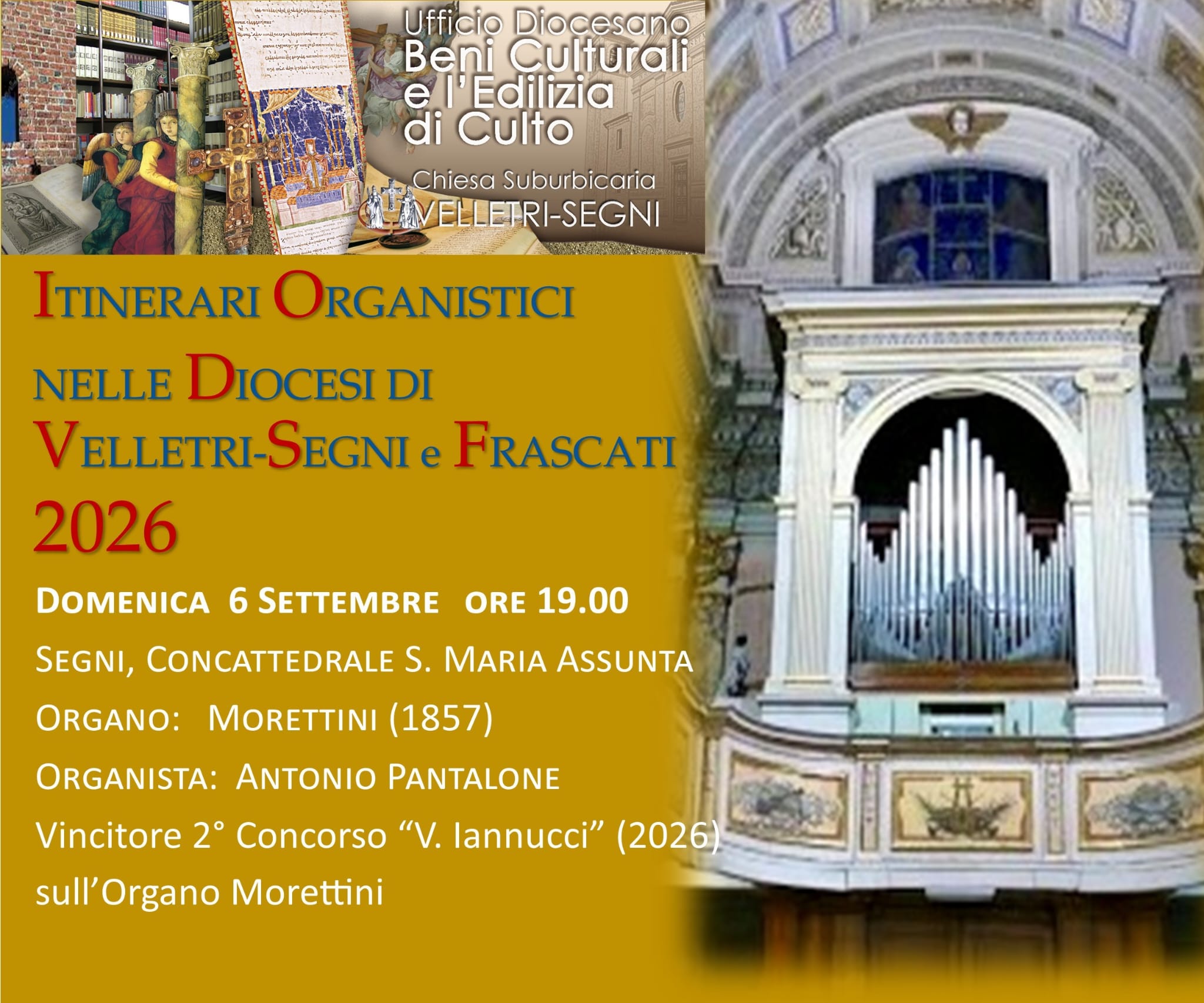 Itinerari organistici nelle diocesi di Velletri-Segni e di Frascati (San Clemente-Velletri): Concerto d’organo di Antonio Pantalone, vincitore del II° concorso internazionale d’organo “V. Iannucci” (2026). 06 Settembre 2026 ore 19:00, Concattedrale di Santa MAria Assunta in Segni
